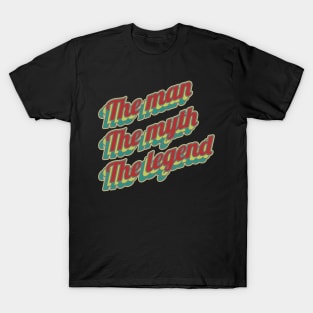 The man the myth the legend T-Shirt